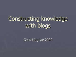 Constructing knowledge with blogs GetxoLinguae 2009 