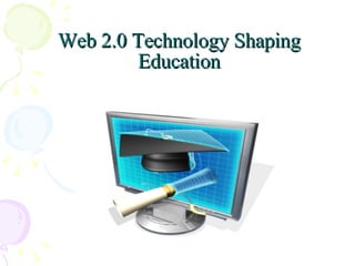 Web 2.0 Technology Shaping Education 