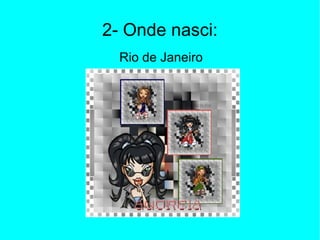 2- Onde nasci: Rio de Janeiro 