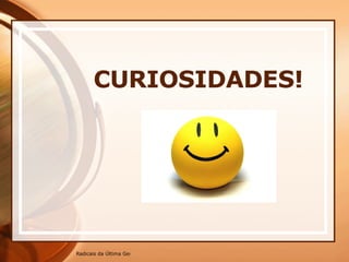 CURIOSIDADES! 