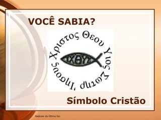 Símbolo Cristão VOCÊ SABIA? 
