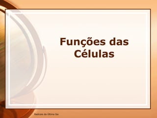 Funções das Células 