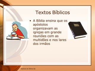 A Bíblia ensina que os apóstolos organizavam as igrejas em grande reuniões com as multidões e nos lares dos irmãos  Textos   Bíblicos 