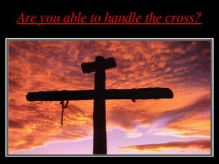 Are you able to handle the cross? 