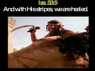 Isa. 53:5 And with His stripes, we are healed.   