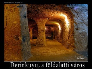 Derinkuyu, a földalatti város Kattints 