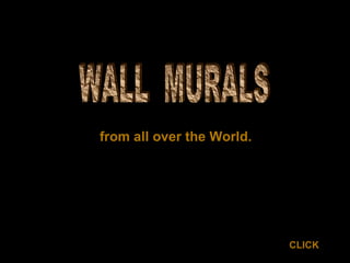 from all over the World.




                           CLICK
 
