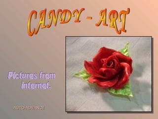 CANDY - ART Pictures from internet. AUTO-ADVANCE 
