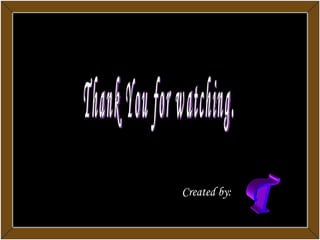 T Created by: Thank You for watching. 