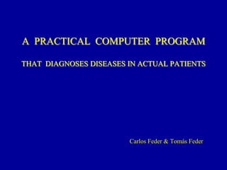 A practical computer program that diagnoses diseases in actual patients.