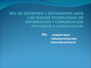 Por:    Julissa De Hoyos Vielka Damaris Quintero María Tatiana Villarrué 