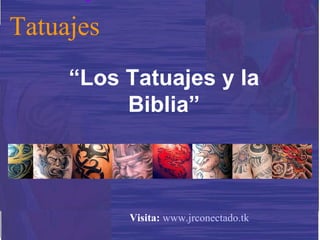 “ Los Tatuajes y la Biblia” Tatuajes Visita:   www.jrconectado.tk 