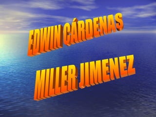 EDWIN CÁRDENAS MILLER JIMENEZ 