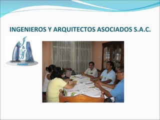 INGENIEROS Y ARQUITECTOS ASOCIADOS S.A.C. 
