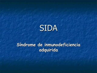 SIDA Síndrome de inmunodeficiencia adquirida 