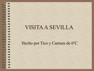 VISITA A SEVILLA Hecho por Tico y Carmen de 6ºC 