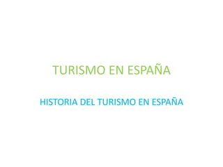 TURISMO EN ESPAÑA HISTORIA DEL TURISMO EN ESPAÑA 