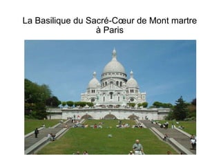 La Basilique du Sacré-Cœur de Mont martre à Paris 