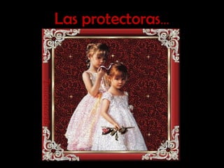 Las protectoras … 