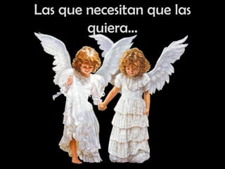 Las que necesitan que las quiera… 