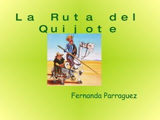 La Ruta del Quijote Fernanda Parraguez 