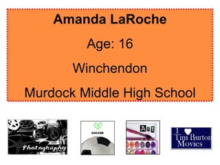 Amanda LaRoche Age: 16 Winchendon Murdock Middle High School 