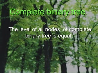 Complete binary tree The level of all nodes  of complete binary tree is equal .   