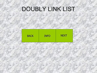 DOUBLY LINK LIST BACK INFO NEXT  