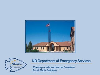 ND Department of Emergency Services Ensuring a safe and secure homeland  for all North Dakotans 