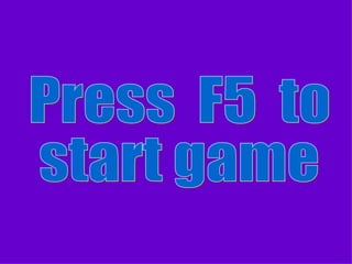 Start Here Press  F5  to start game Template Version 5 