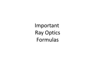 Important
Ray Optics
 Formulas
 