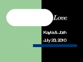 It Must Be Love Kayla & Josh July 23, 2010 