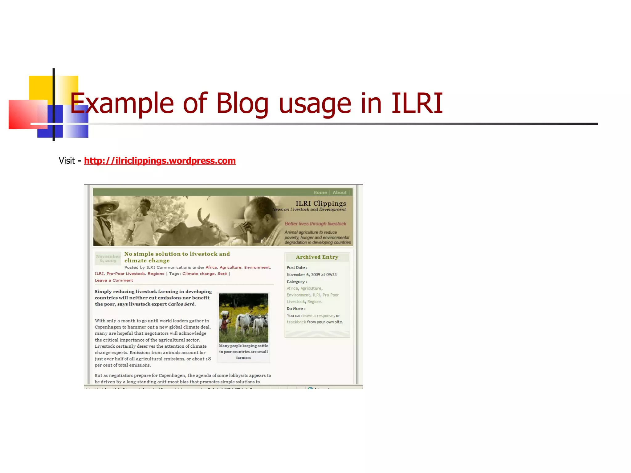 Example of Blog usage in ILRI Visit  -  http://ilriclippings.wordpress.com 
