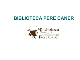 BIBLIOTECA PERE CANER 