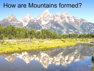 How are Mountains formed? 