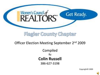 FlaglerCountyChapter Officer Election Meeting September 2nd 2009 Compiled By Colin Russell 386-627-3198 Copyright© 2009 