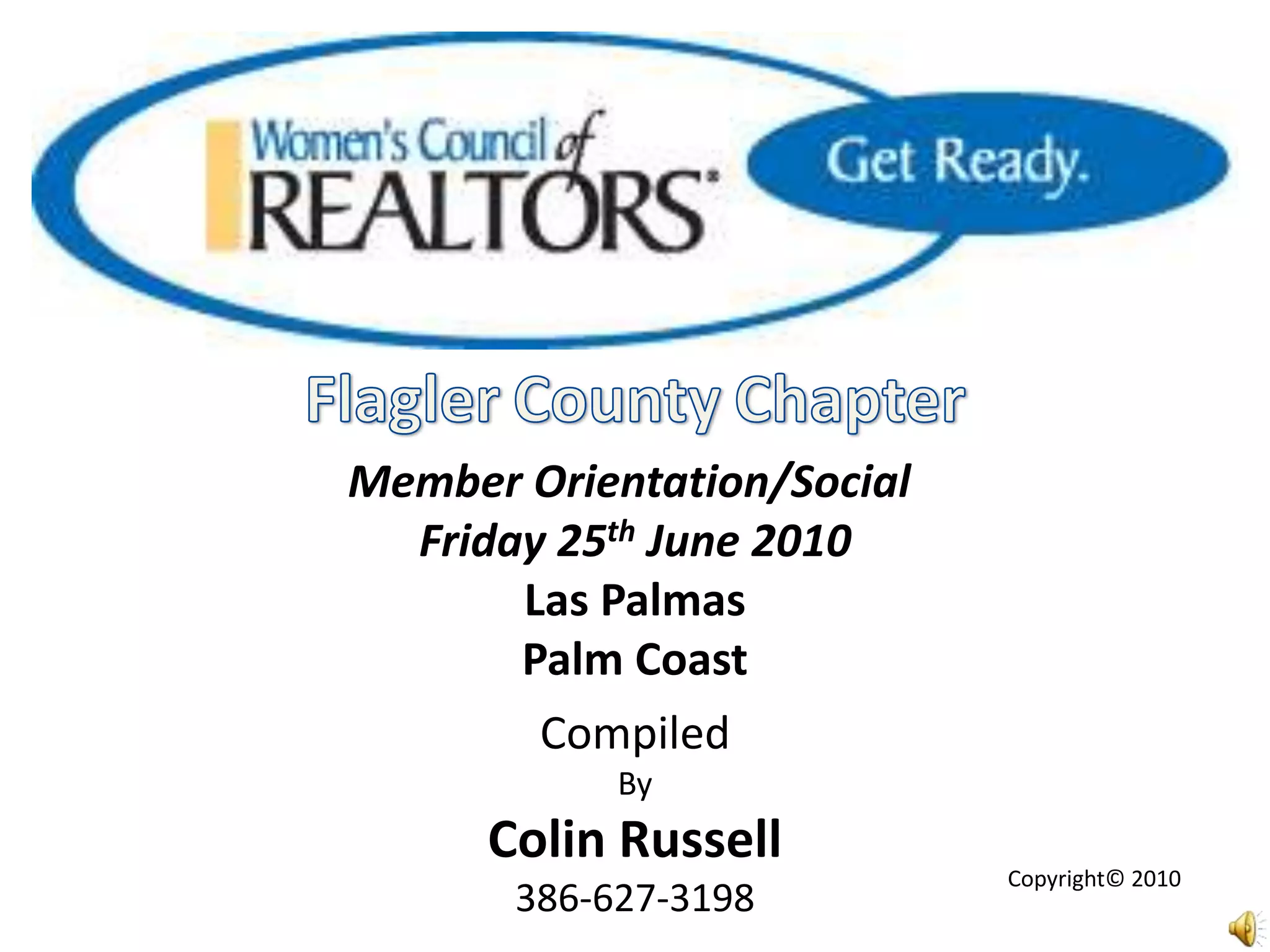 FlaglerCountyChapterMember Orientation/Social Friday 25th June 2010Las PalmasPalm CoastCompiledByColin Russell386-627-3198Copyright© 2010