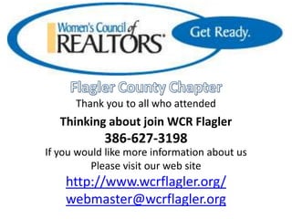 FlaglerCountyChapterThank you to all who attendedThinking about join WCR Flagler386-627-3198If you would like more information about usPlease visit our web sitehttp://www.wcrflagler.org/webmaster@wcrflagler.org