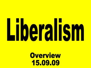 Liberalism Overview 15.09.09 