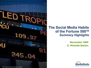 The Social Media Habits of the Fortune 500 TM Summary Highlights November 2009 C. Michelle Batten Flickr Photo by th.omas, February 12, 2009 