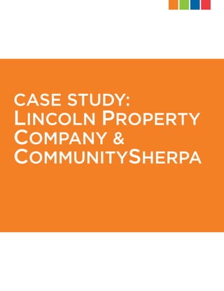 CASE STUDY:
LINCOLN PROPERTY
COMPANY &
COMMUNITYSHERPA
 