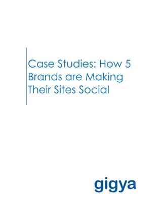 Case Studies: How 5
Brands are Making
Their Sites Social
 