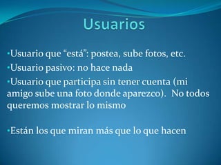 UsuariosUsuario que “está”: postea, sube fotos, etc.