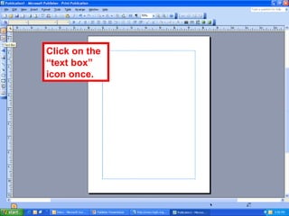 Click on the
“text box”
icon once.
 