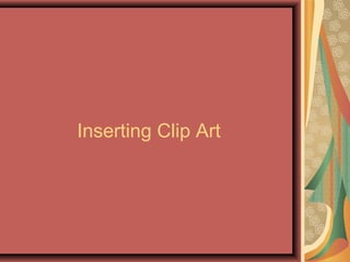 Inserting Clip Art
 