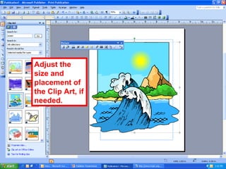 Adjust the
size and
placement of
the Clip Art, if
needed.
 