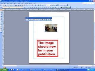 The image
should now
be in your
publication.
 
