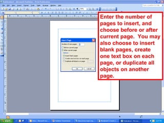 Enter the number of
pages to insert, and
choose before or after
current page. You may
also choose to insert
blank pages, create
one text box on each
page, or duplicate all
objects on another
page.
 
