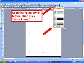 Click the “Line Style”
button, then click
“More Lines.”
 
