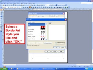 Select a
BorderArt
style you
like and
click “OK.”
 